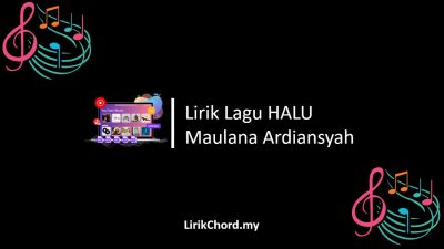 Lirik Lagu HALU – Maulana Ardiansyah