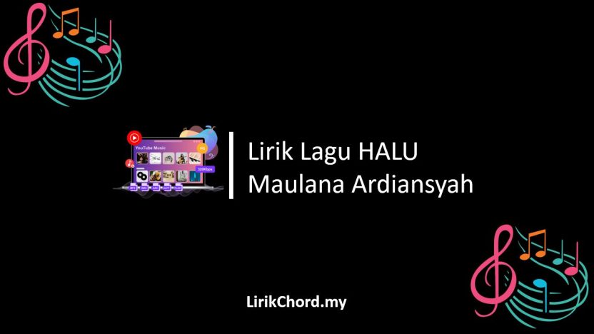 Lirik Lagu HALU – Maulana Ardiansyah
